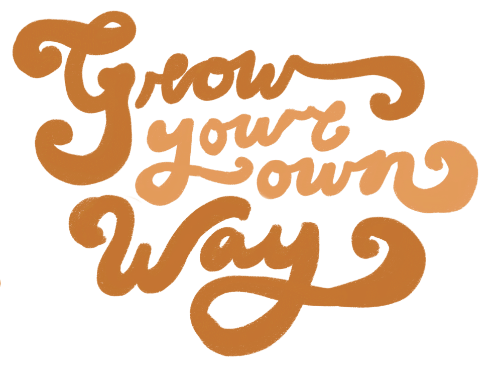 Grow Your Ow Way text